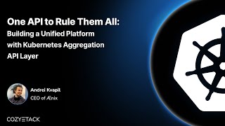 CNCF On-Demand: One API to Rule Them All - Building a Unified Platform with Kubernetes Aggregation