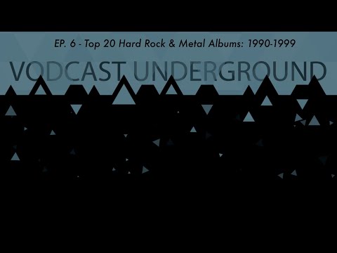 Vodcast Underground Ep.6 - Top 20 Hard Rock & Metal Albums: 1990-1999