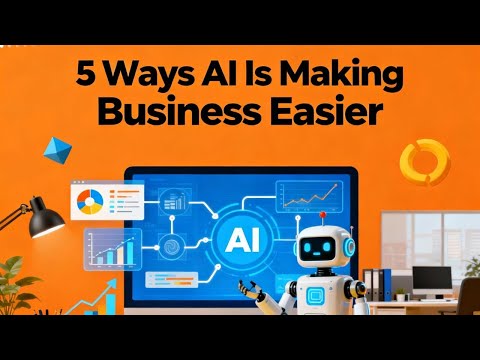 5 Ways AI Is Making Business Easier!