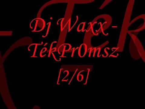 Dj Waxx - TékPr0msz [Part 2]
