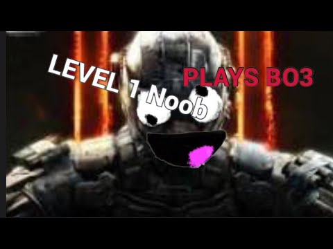 Level 1 Noob Plays Black Ops 3