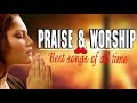 Praise and Worship Best Songs of All Time