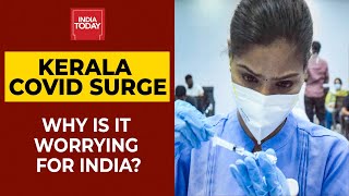 Kerala Covid Epicenter: Why Kerala's Covid Cases Surge Worrying For India? | India Today