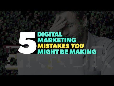Five Digital Marketing Mistakes You Might Be Making