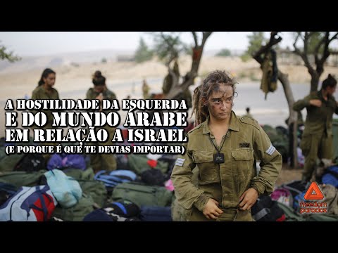 A Hostilidade da Esquerda e do Mundo Árabe em Relação a Israel (E Porque É Que Te Devias Importar)