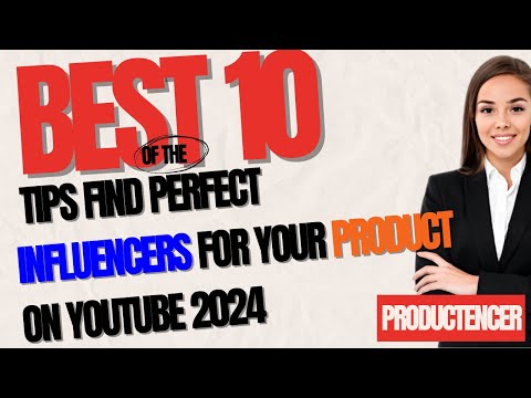 10 Tips Find Perfect Influencers for Your Product on YouTube 2024