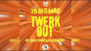 75 Big Mac   Twerk Out ft  Djflykidd & Live Dread