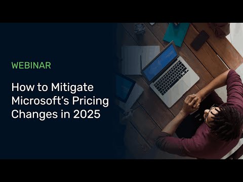 Brace For Impact & Mitigate Microsoft's 2025 Pricing Changes