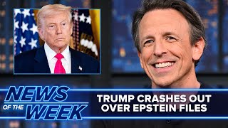 Trump Crashes Out Over Epstein Files, Condemns "Seditious" Democrats: Late Night News of the Week