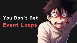 99% of Developers Don't Get Event Loops