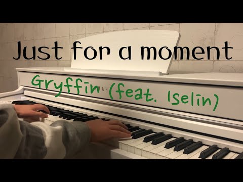 Just for a moment - Gryffin(feat. Iselin) [piano cover]