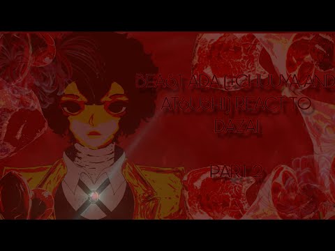 BEAST ADA (+CHU & ATSU) REACT TO DAZAI [PART 2] 《TY FOR 3.5K SUBS!!》
