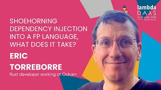 Shoehorning dependency injection into a FP language (...)? - Eric Torreborre | Lambda Days 2025