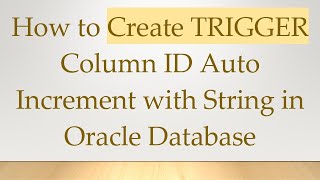 How to Create TRIGGER Column ID Auto Increment with String in Oracle Database