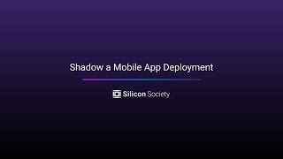 Shadow a Mobile App Deployment