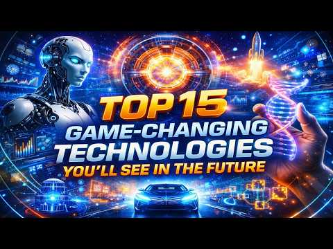 Top 15 Game-Changing Technologies You’ll See in the Future