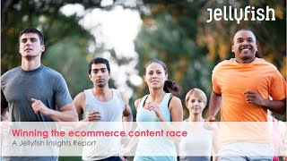 Winning the ecommerce content race: A Jellyfish Insights Report