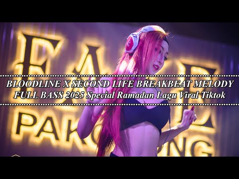 BLOODLINE X SECOND LIFE BREAKBEAT MELODY FULL BASS 2025 Special Ramadan Lagu Viral Tiktok