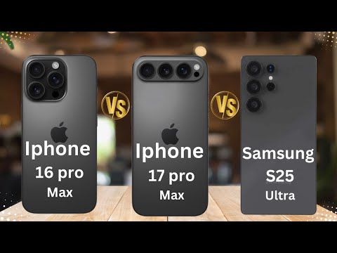 iPhone 16 Pro Max vs Samsung S25 Ultra vs iPhone 17 Pro Max: Full Specs Comparison –Which is Better?