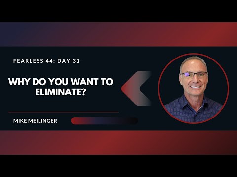 FEARLESS 44: Day 31 | Why Do You Want to Eliminate?