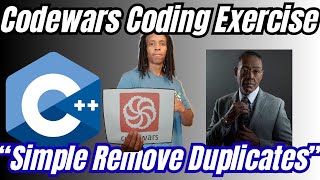 Codewars Coding Exercise - C++ - Simple Remove Duplicates
