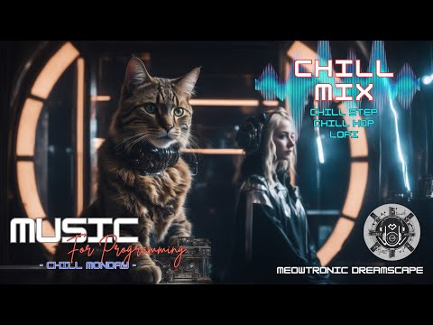 Chillstep/Chill-Hop/Lofi Hiphop Mix | Meowtronic Dreamscape |Programming Music | Concentration Music