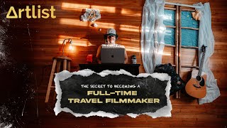 The Secret To Becoming A Full-Time Travel Filmmaker