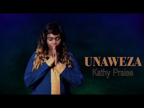 UNAWEZA (OFFICIAL VIDEO) BY KATHY PRAISE  ...