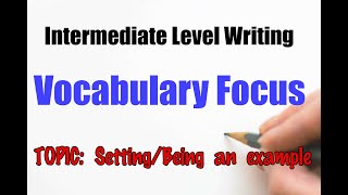 English Intermediate level Vocabulary Focus + Writing Assignment: Setting/Being an example