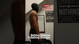 Day 127 – Nothing Changes If Nothing Changes | Fitness Transformation #shorts