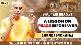 Daily Gita Wisdom-8 [BG 5.29] A Lesson on Peace Before War | Gauranga Darshan Das | BVRC | GEV