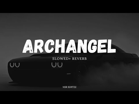 ARCHANGEL | SLOWED & REVERB | @nsr_editzz 