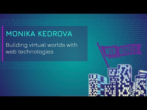 Monika Kedrova: Building virtual worlds with web technologies | Web Rebels 2018