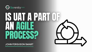 Is UAT a Part of an Agile Process? | Serenity Dojo TV