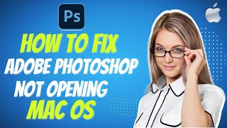 How to fix Adobe Photoshop Not Opening MacOS (2025)