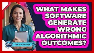 What Makes Software Generate Wrong Algorithmic Outcomes?