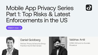 Mobile App Privacy Series Part 1: Top Risks & Latest Enforcements in the US