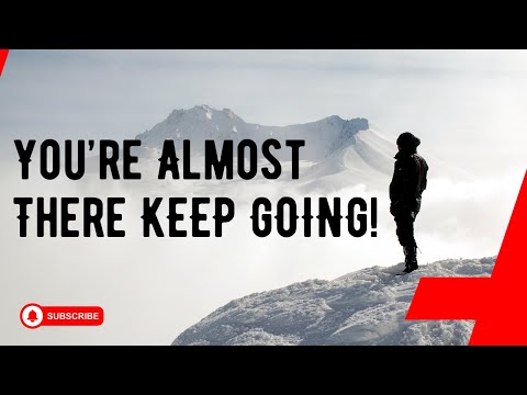You’re Almost There – KEEP GOING! | Powerful Motivation