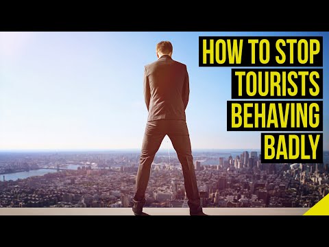 How to Stop Tourists Behaving Badly