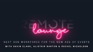 Remote Lounge Ep 3. - Next gen workforce for the new age of events