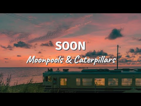 SOON by Moonpools & Caterpillars (Lyric Video)