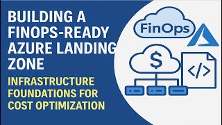 Building a FinOps-Ready Azure Landing Zone Infrastructure Foundations for Cost Optimization