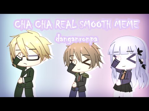 CHA CHA REAL SMOOTH MEME // GACHA CLUB // GCM // [DANGANRONPA]