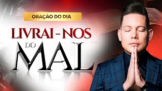 ORAÇÃO LIVRAI-NOS DO MAL