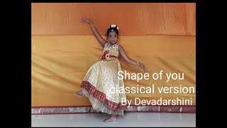 Shape of you ft by Devadarshini-Cutest girl performing Indian classical dance-Indian Raga.
