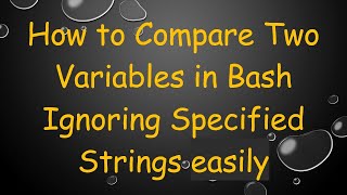 How to Compare Two Variables in Bash Ignoring Specified Strings easily