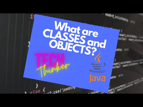 JAVA BEGINNERS 11 - WHAT ARE CLASSES AND OBJECTS?