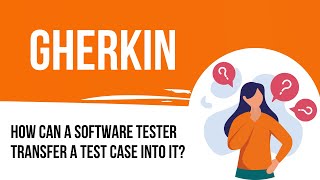 Why does a software tester need a Gherkin in his work?