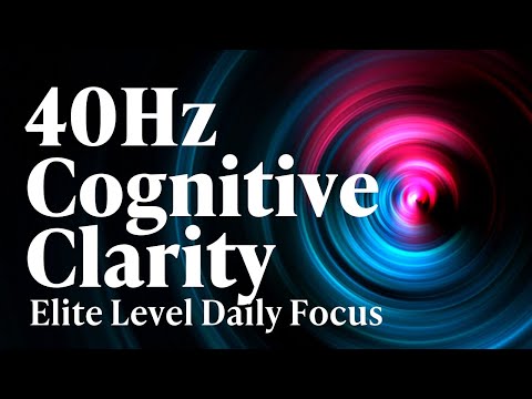 40Hz | Cognitive Clarity: Enhanced Focus with Gamma Waves