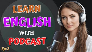 Easy English Learning With Podcast Conversation | Podcast For Learning English Episode 02